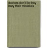 Doctors Don't Lie They Bury Their Mistakes door Pearl Polto