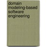 Domain Modeling-Based Software Engineering door Zhi Jin
