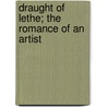 Draught Of Lethe; The Romance Of An Artist door Albert Eubule Evans