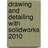 Drawing and Detailing With SolidWorks 2010