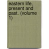 Eastern Life, Present And Past. (Volume 1) by Harriet Martineau