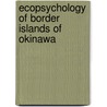 Ecopsychology Of Border Islands Of Okinawa door Tatsuhiro Nakajima