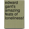 Edward Gant's Amazing Feats Of Loneliness! door Anthony Neilson