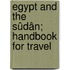 Egypt And The Sûdân; Handbook For Travel