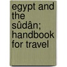 Egypt And The Sûdân; Handbook For Travel by Karl Baedeker