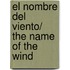 El nombre del viento/ The Name of The Wind