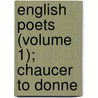 English Poets (Volume 1); Chaucer To Donne by Thomas Humphry Ward