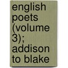 English Poets (Volume 3); Addison To Blake door Thomas Humphry Ward