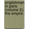 Englishman in Paris (Volume 2); The Empire by Albert Dresden Vandam