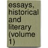 Essays, Historical And Literary (Volume 1)