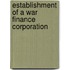 Establishment Of A War Finance Corporation
