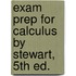 Exam Prep For Calculus By Stewart, 5th Ed.