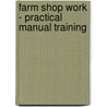Farm Shop Work - Practical Manual Training by George Marshall Brace