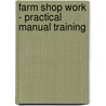 Farm Shop Work - Practical Manual Training door George Marshall Brace