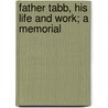 Father Tabb, His Life And Work; A Memorial by Jennie Masters Tabb