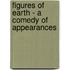 Figures Of Earth - A Comedy Of Appearances