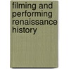 Filming And Performing Renaissance History door Mark Thornton Burnett