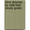 Films Directed by Todd Field (Study Guide) door Not Available
