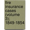 Fire Insurance Cases (Volume 3); 1849-1854 by Edmund Hatch Bennett