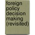 Foreign Policy Decision Making (Revisited)