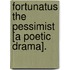 Fortunatus The Pessimist [A Poetic Drama].
