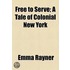 Free To Serve; A Tale Of Colonial New York