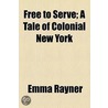 Free To Serve; A Tale Of Colonial New York door Emma Rayner