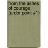 From the Ashes of Courage (Ardor Point #1) by J. Timothy King