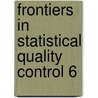Frontiers in Statistical Quality Control 6 door P.T. Wilrich