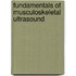 Fundamentals of Musculoskeletal Ultrasound