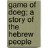 Game Of Doeg; A Story Of The Hebrew People