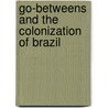 Go-Betweens and the Colonization of Brazil door Alida C. Metcalf