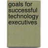 Goals for Successful Technology Executives door Aspatore Books Staff