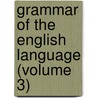 Grammar of the English Language (Volume 3) door Samuel Stillman Greene