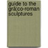 Guide To The Grã¦Co-Roman Sculptures