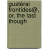 Gustérai Frontídes@, Or, The Last Though by Daniel Whitby