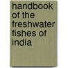 Handbook Of The Freshwater Fishes Of India door Reginald Beavan