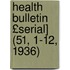 Health Bulletin £Serial] (51, 1-12, 1936)