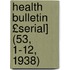 Health Bulletin £Serial] (53, 1-12, 1938)