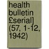 Health Bulletin £Serial] (57, 1-12, 1942)