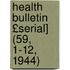 Health Bulletin £Serial] (59, 1-12, 1944)