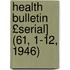 Health Bulletin £Serial] (61, 1-12, 1946)