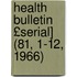 Health Bulletin £Serial] (81, 1-12, 1966)