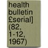 Health Bulletin £Serial] (82, 1-12, 1967)