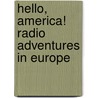 Hello, America! Radio Adventures in Europe door C�Sar Saerchinger