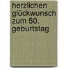 Herzlichen Glückwunsch zum 50. Geburtstag door Marielle Schumann