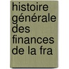 Histoire Générale Des Finances De La Fra door Ambroise Marie Arnould