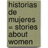 Historias de Mujeres = Stories about Women
