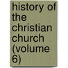 History Of The Christian Church (Volume 6) by Philip Schaff