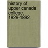 History Of Upper Canada College, 1829-1892 door Graeme Mercer Adam